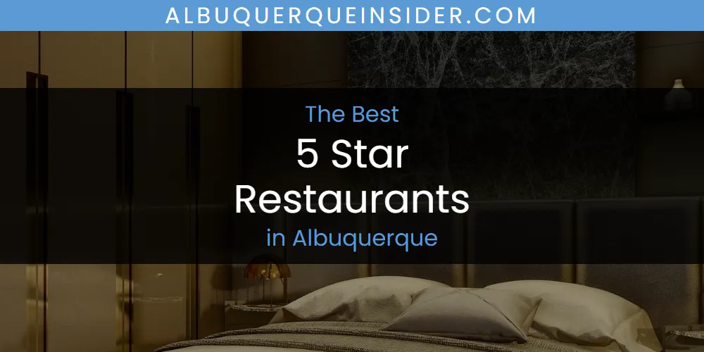The Absolute Best 5 Star Restaurants in Albuquerque  [Updated 2025]
