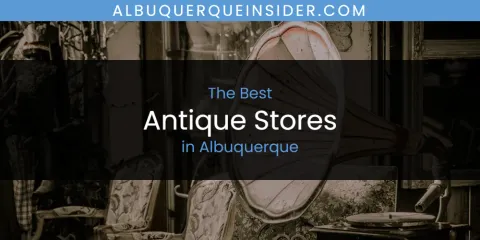 Discover the Best Antique Stores in Albuquerque