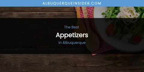 The Absolute Best Appetizers in Albuquerque