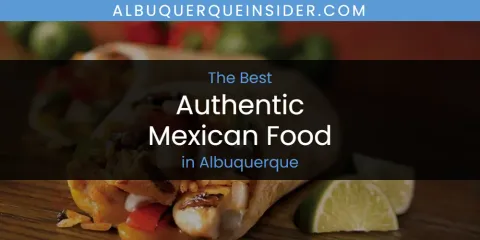 Best Authentic Mexican Food in Albuquerque: Our Expert Picks