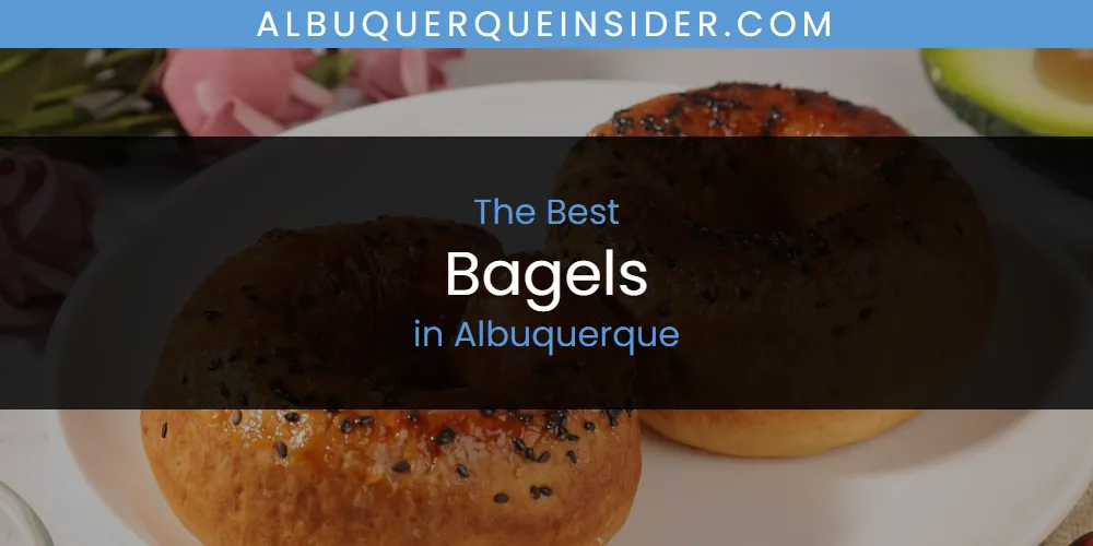 The Absolute Best Bagels in Albuquerque  [Updated 2025]
