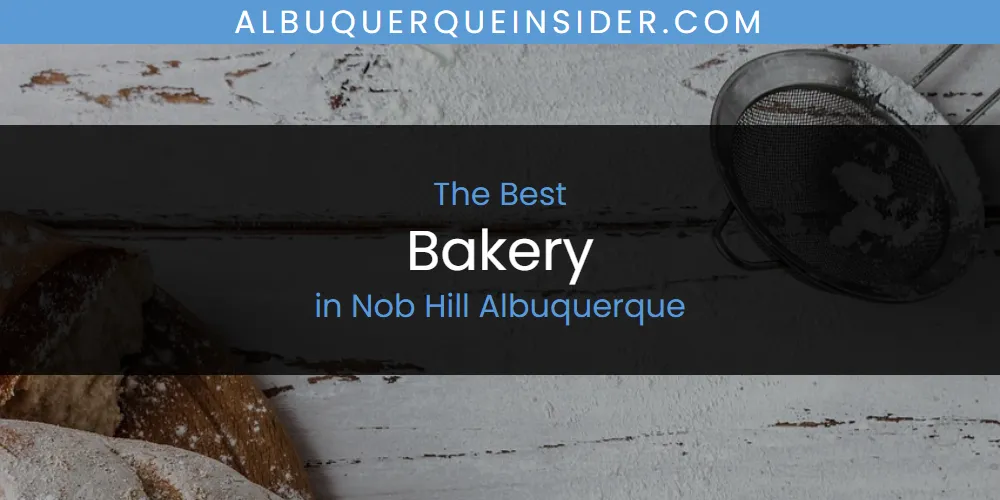 Best Bakery in Nob Hill Albuquerque: Complete Guide (2026)