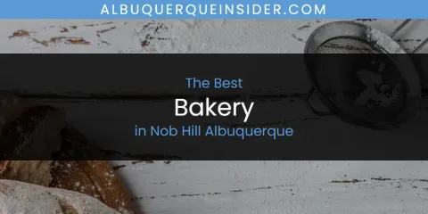 Best Bakery in Nob Hill Albuquerque: Complete Guide