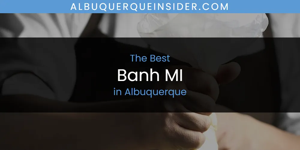 Discover the Best Banh MI in Albuquerque (2026)