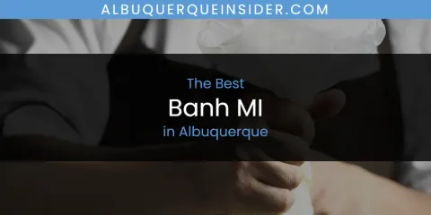 Discover the Best Banh MI in Albuquerque