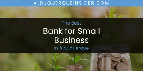Ranked: Best Bank for Small Business in Albuquerque