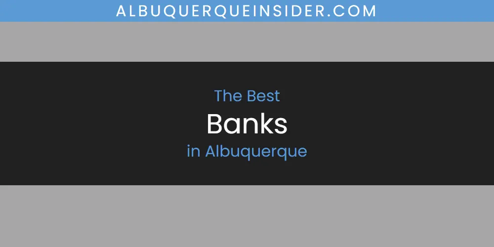 Discover the Best Banks in Albuquerque (2026)