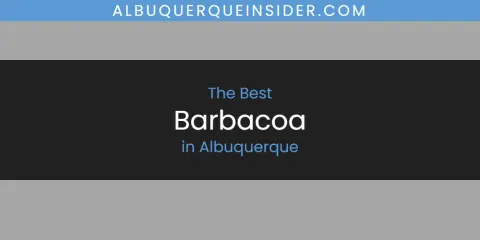 Guide to Best Barbacoa in Albuquerque