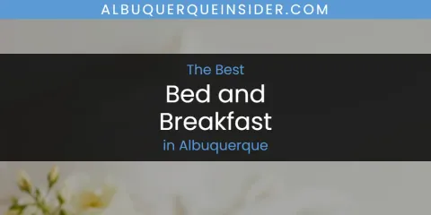 The Absolute Best Bed and Breakfast in Albuquerque