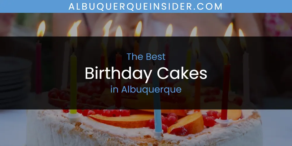 Best Birthday Cakes in Albuquerque: Our Expert Picks for 2026