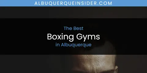Best Boxing Gyms in Albuquerque: Ultimate Guide