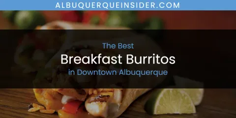 Discover the Best Breakfast Burritos in Downtown Albuquerque