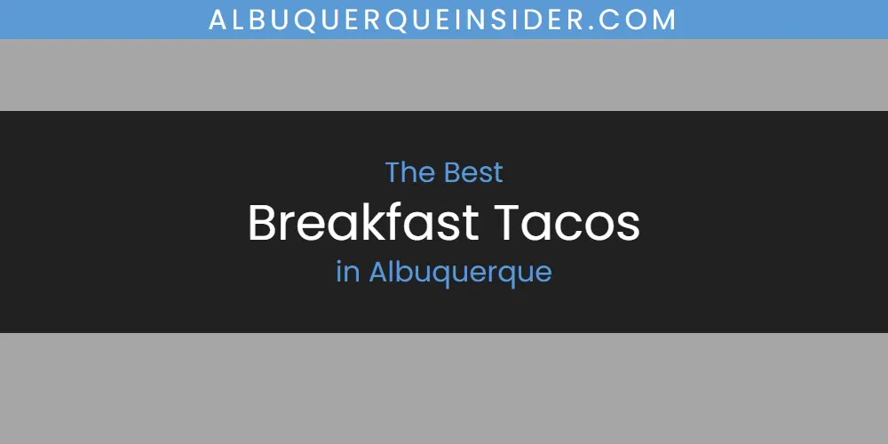 Discover the Best Breakfast Tacos in Albuquerque (2026)