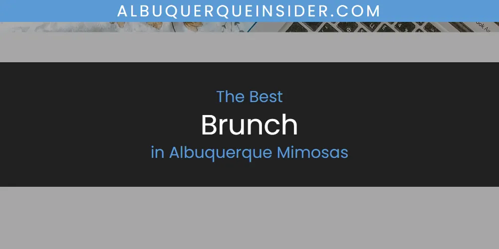 The Top-Rated Brunch in Albuquerque Mimosas for 2026