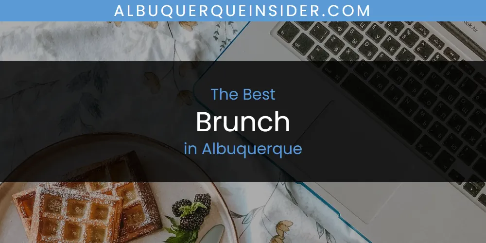 The Absolute Best Brunch in Albuquerque  [Updated 2025]