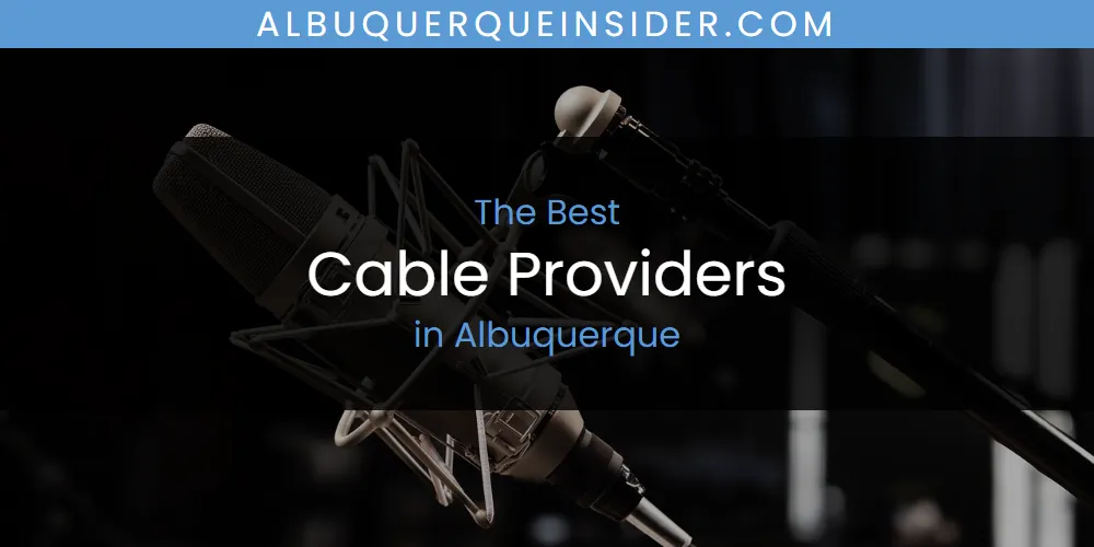The Top-Rated Cable Providers in Albuquerque for 2026