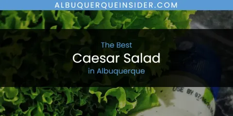 Best Caesar Salad in Albuquerque: Our Expert Picks