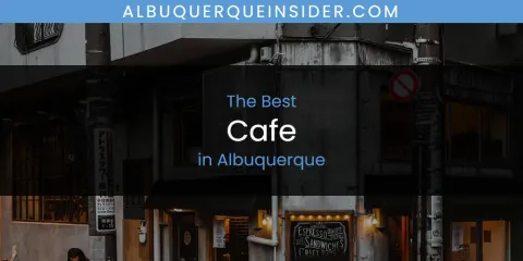Discover the Best Cafe in Albuquerque