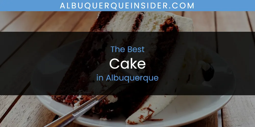 The 2026 Best Cake in Albuquerque List