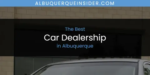 Guide to Best Car Dealership in Albuquerque