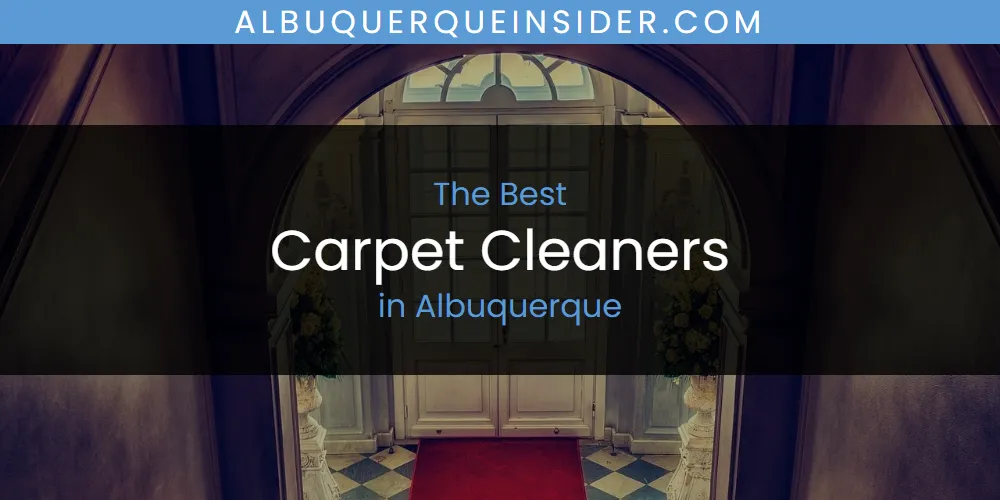 The Absolute Best Carpet Cleaners in Albuquerque  [Updated 2025]