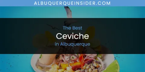 Guide to Best Ceviche in Albuquerque