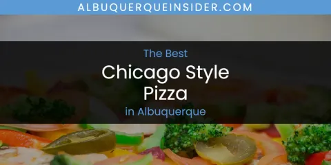Best Chicago Style Pizza in Albuquerque: Ultimate Guide