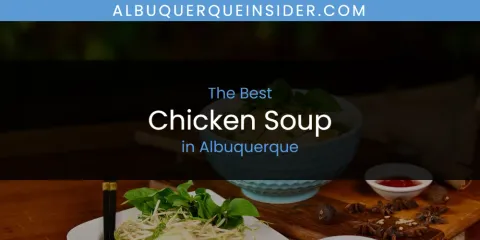 Best Chicken Soup in Albuquerque: Our Expert Picks