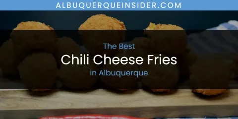 The Best Chili Cheese Fries in Albuquerque