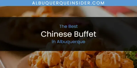 Best Chinese Buffet in Albuquerque: Ultimate Guide