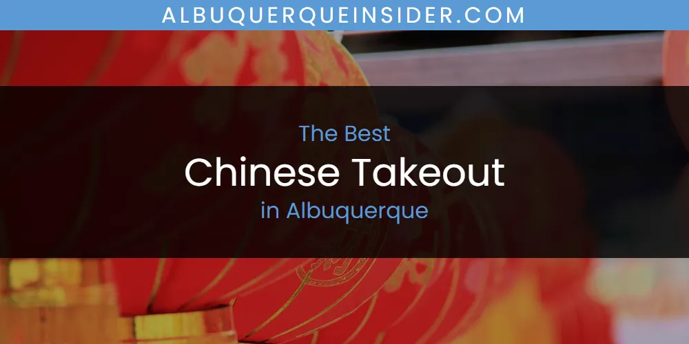 Best Chinese Takeout in Albuquerque: Complete Guide (2026)