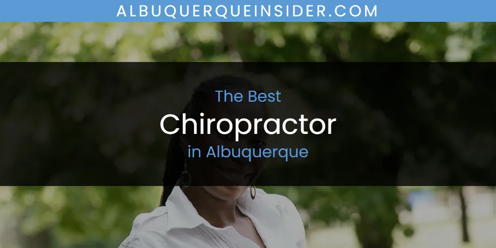 The Absolute Best Chiropractor in Albuquerque  [Updated 2025]
