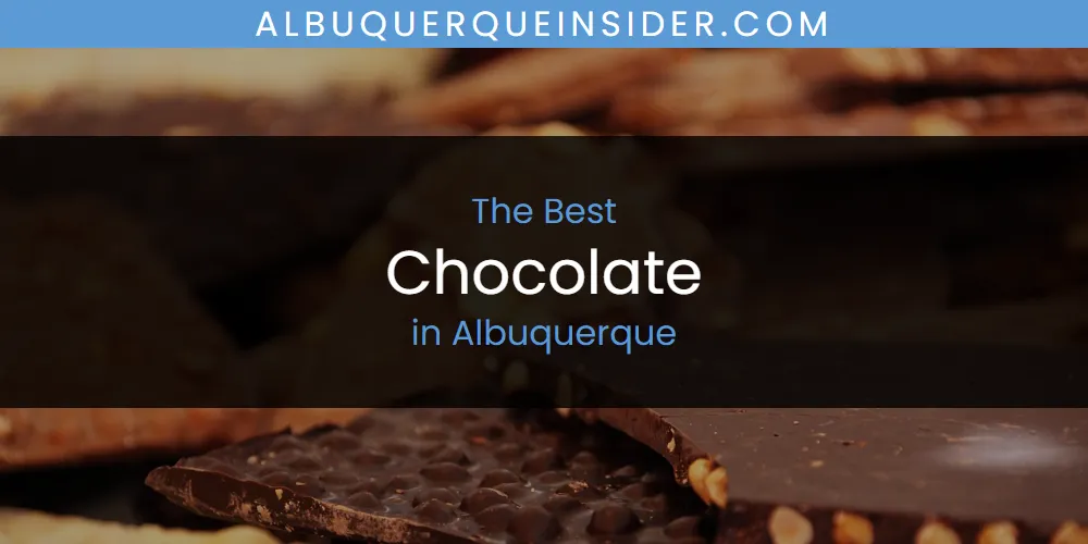 The Absolute Best Chocolate in Albuquerque  [Updated 2025]