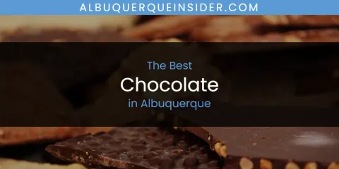 Best Chocolate in Albuquerque: Our Expert Picks