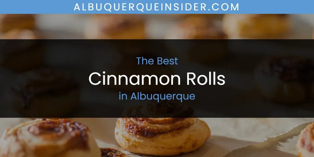 The Absolute Best Cinnamon Rolls in Albuquerque  [Updated 2025]