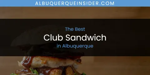 The Absolute Best Club Sandwich in Albuquerque
