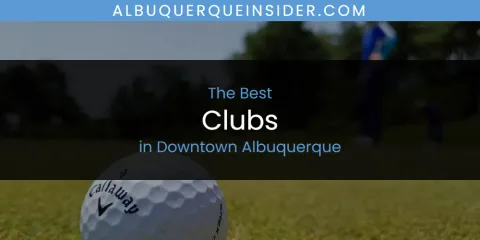The Absolute Best Clubs in Downtown Albuquerque