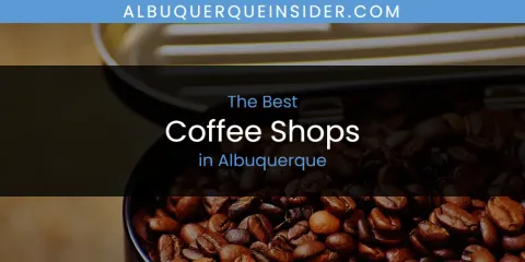 Guide to Best Coffee Shops in Albuquerque