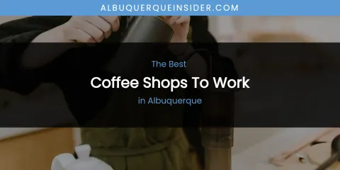The Absolute Best Coffee Shops to Work in Albuquerque