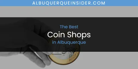Ranked: Best Coin Shops in Albuquerque