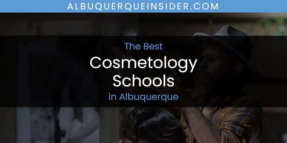 The Absolute Best Cosmetology Schools in Albuquerque  [Updated 2025]