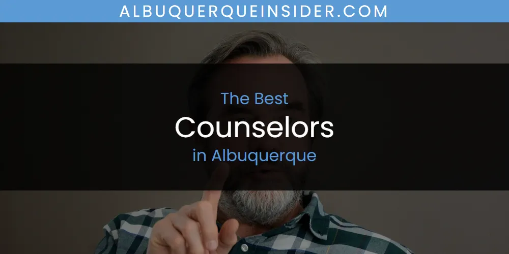 The Absolute Best Counselors in Albuquerque  [Updated 2025]