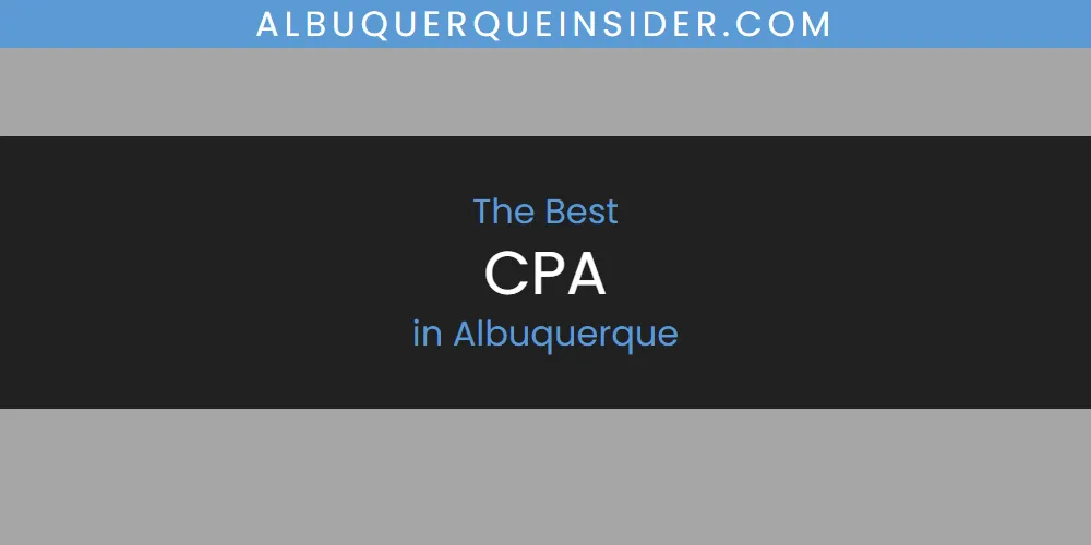 The Absolute Best CPA in Albuquerque  [Updated 2025]