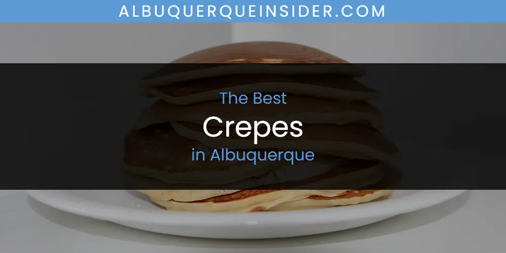 The Absolute Best Crepes in Albuquerque  [Updated 2025]