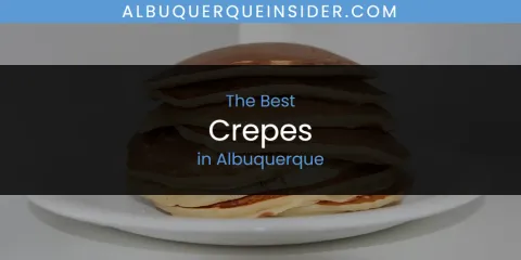 Best Crepes in Albuquerque: Complete Guide