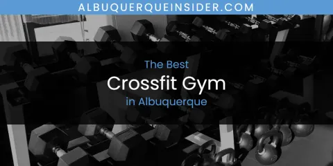 The Absolute Best Crossfit Gym in Albuquerque