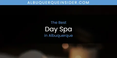 The Absolute Best Day Spa in Albuquerque