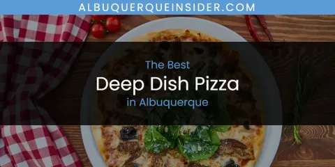 The Absolute Best Deep Dish Pizza in Albuquerque