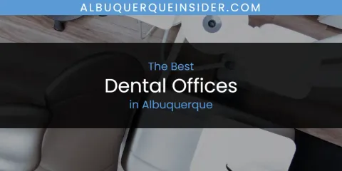 The Absolute Best Dental Offices in Albuquerque