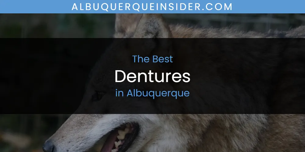 The Absolute Best Dentures in Albuquerque  [Updated 2025]